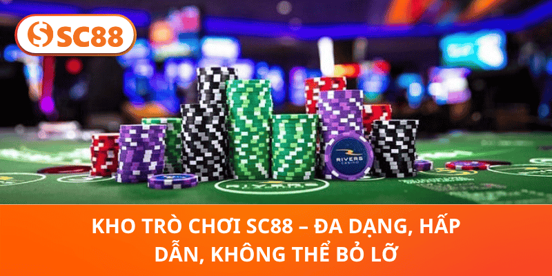 Kho Trò Chơi SC88 – Đa Dạng, Hấp Dẫn, Không Thể Bỏ Lỡ