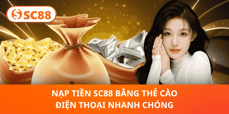 Nạp tiền SC88 bằng thẻ cào điện thoại nhanh chóng
